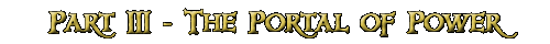 Part III - The Portal Of Power